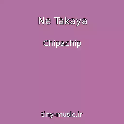 کاور آهنگ Ne Takaya از Chipachip