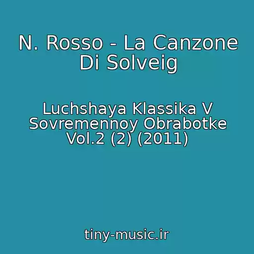 کاور آهنگ N. Rosso - La Canzone Di Solveig از Luchshaya Klassika V Sovremennoy Obrabotke Vol.2 (2) (2011)