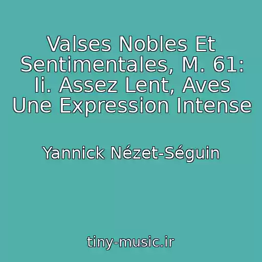 کاور آهنگ Valses Nobles Et Sentimentales, M. 61: Ii. Assez Lent, Aves Une Expression Intense از Yannick Nézet-Séguin