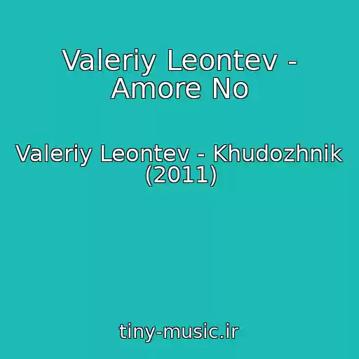 کاور آهنگ Valeriy Leontev - Amore No از Valeriy Leontev - Khudozhnik (2011)