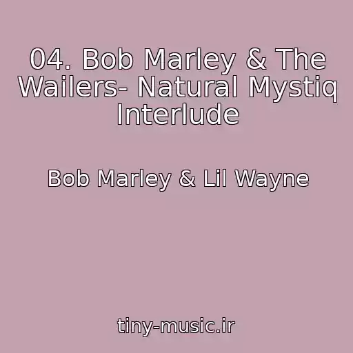 کاور آهنگ 04. Bob Marley & The Wailers- Natural Mystiq Interlude از Bob Marley & Lil Wayne
