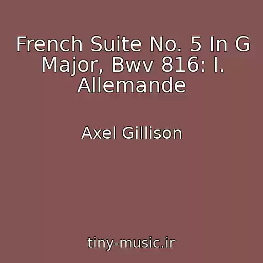 کاور آهنگ French Suite No. 5 In G Major, Bwv 816: I. Allemande از Axel Gillison