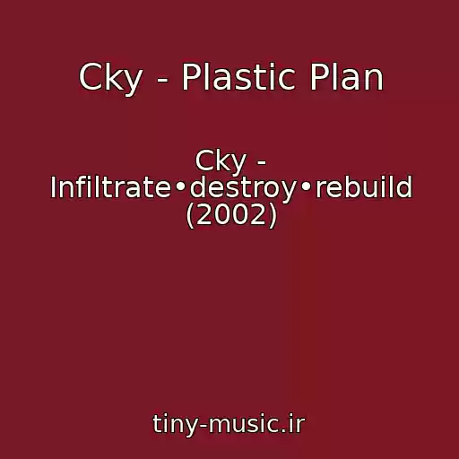 کاور آهنگ Cky - Plastic Plan از Cky - Infiltrate•destroy•rebuild (2002)