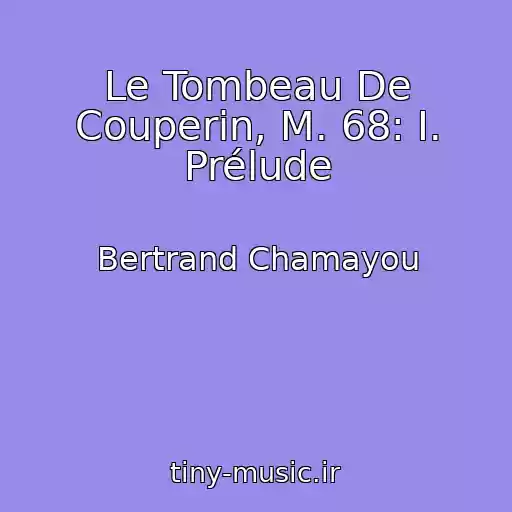 کاور آهنگ Le Tombeau De Couperin, M. 68: I. Prélude از Bertrand Chamayou