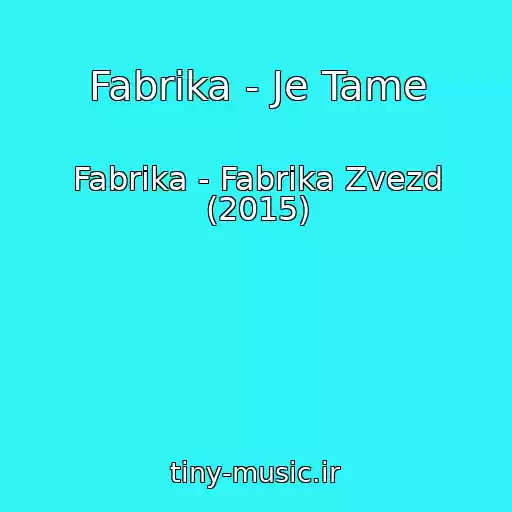 کاور آهنگ Fabrika - Je Tame از Fabrika - Fabrika Zvezd (2015)