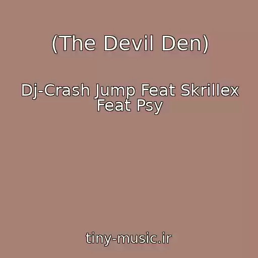 کاور آهنگ (The Devil Den) از Dj-Crash Jump Feat Skrillex Feat Psy