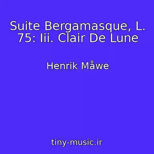 کاور آهنگ Suite Bergamasque, L. 75: Iii. Clair De Lune از Henrik Måwe