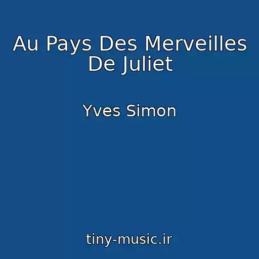 کاور آهنگ Au Pays Des Merveilles De Juliet از Yves Simon