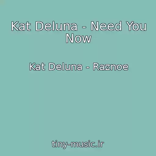 کاور آهنگ Kat Deluna - Need You Now از Kat Deluna - Raznoe