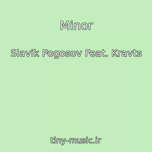 کاور آهنگ Minor از Slavik Pogosov Feat. Kravts