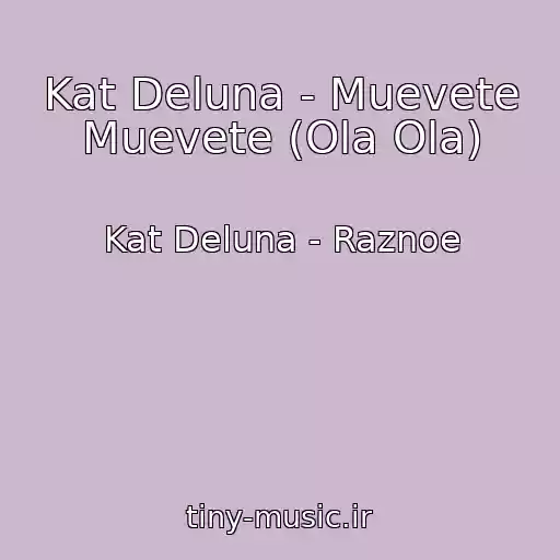 کاور آهنگ Kat Deluna - Muevete Muevete (Ola Ola) از Kat Deluna - Raznoe