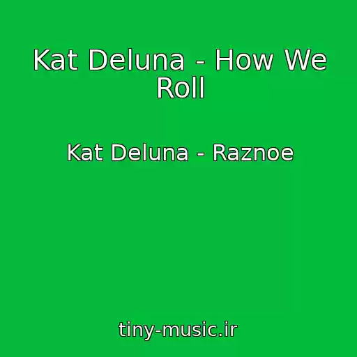 کاور آهنگ Kat Deluna - How We Roll از Kat Deluna - Raznoe