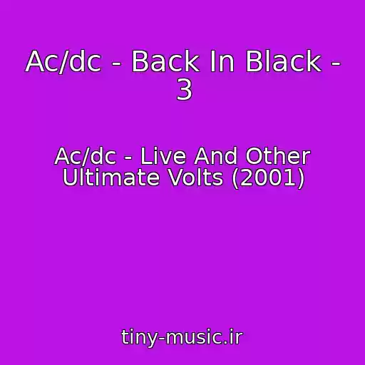 کاور آهنگ Ac/dc - Back In Black - 3 از Ac/dc - Live And Other Ultimate Volts (2001)