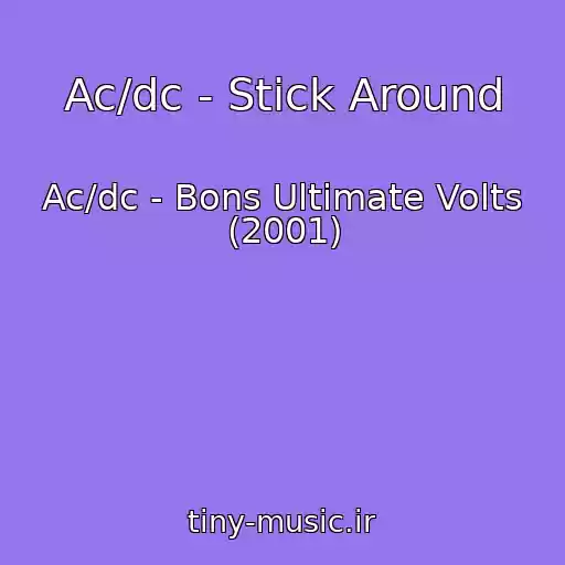 کاور آهنگ Ac/dc - Stick Around از Ac/dc - Bons Ultimate Volts (2001)