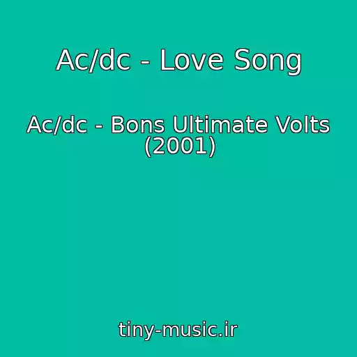 کاور آهنگ Ac/dc - Love Song از Ac/dc - Bons Ultimate Volts (2001)