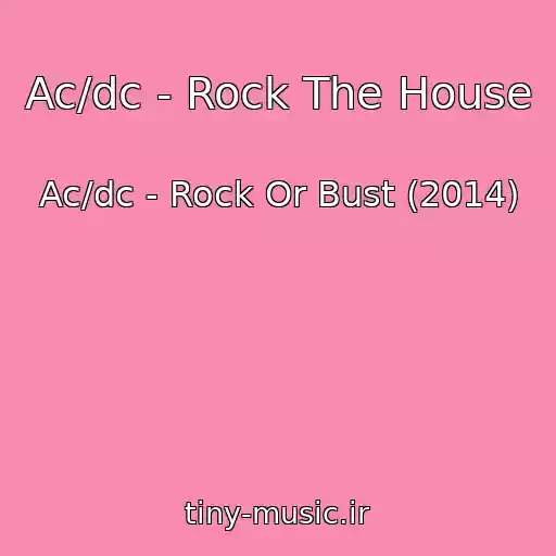 کاور آهنگ Ac/dc - Rock The House از Ac/dc - Rock Or Bust (2014)