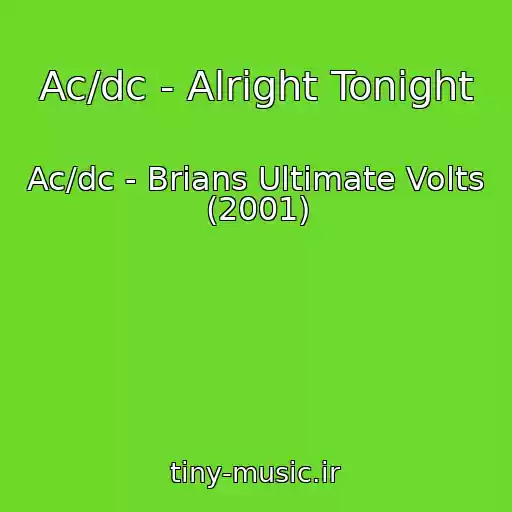 کاور آهنگ Ac/dc - Alright Tonight از Ac/dc - Brians Ultimate Volts (2001)