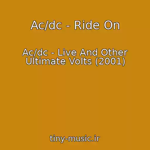 کاور آهنگ Ac/dc - Ride On از Ac/dc - Live And Other Ultimate Volts (2001)