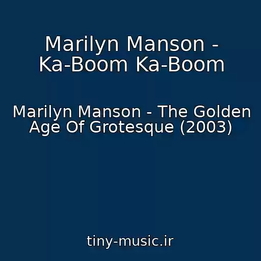 کاور آهنگ Marilyn Manson - Ka-Boom Ka-Boom از Marilyn Manson - The Golden Age Of Grotesque (2003)