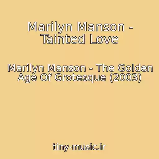 کاور آهنگ Marilyn Manson - Tainted Love از Marilyn Manson - The Golden Age Of Grotesque (2003)