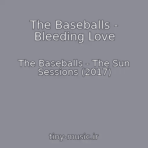 کاور آهنگ The Baseballs - Bleeding Love از The Baseballs - The Sun Sessions (2017)