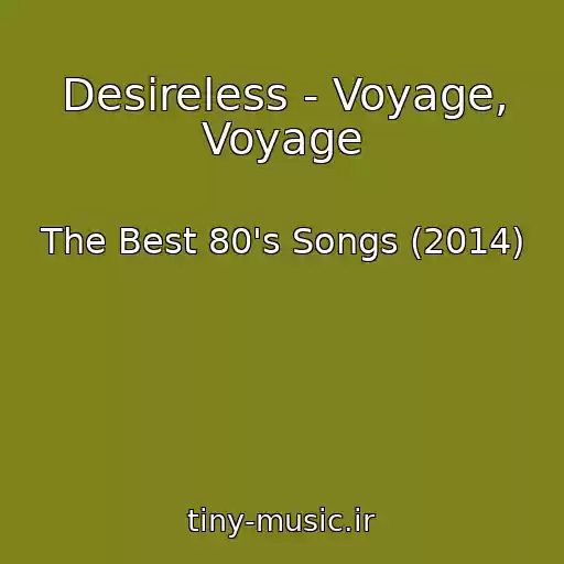 کاور آهنگ Desireless - Voyage, Voyage از The Best 80's Songs (2014)