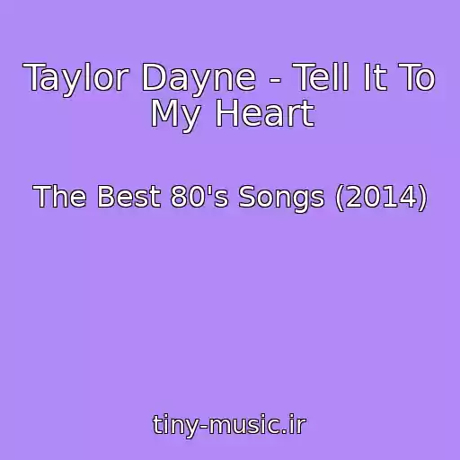 کاور آهنگ Taylor Dayne - Tell It To My Heart از The Best 80's Songs (2014)