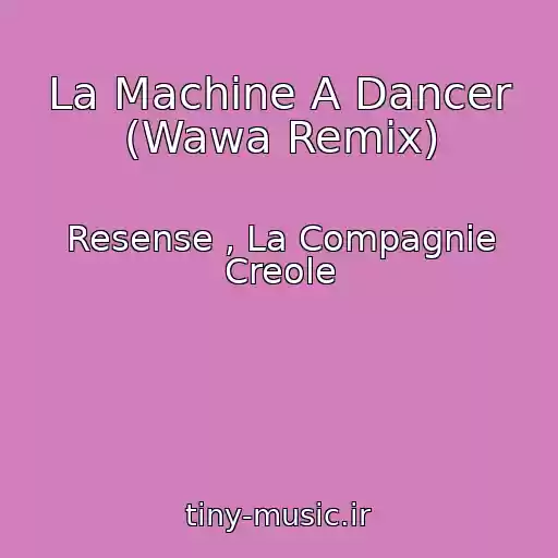 کاور آهنگ La Machine A Dancer (Wawa Remix) از Resense , La Compagnie Creole
