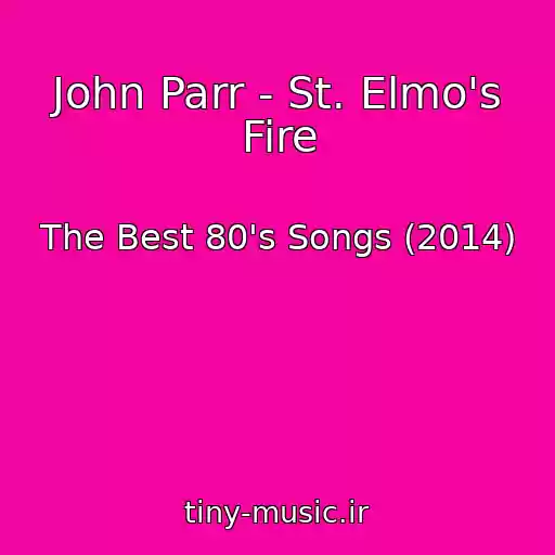کاور آهنگ John Parr - St. Elmo's Fire از The Best 80's Songs (2014)