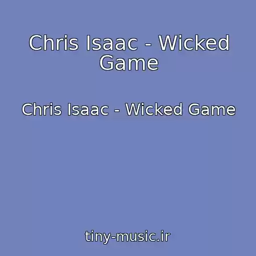 کاور آهنگ Chris Isaac - Wicked Game از Chris Isaac - Wicked Game