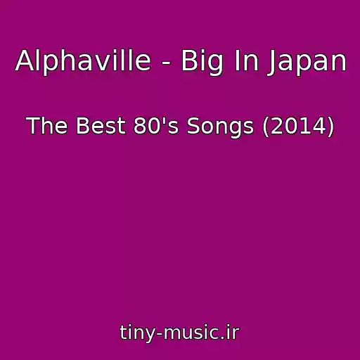 کاور آهنگ Alphaville - Big In Japan از The Best 80's Songs (2014)