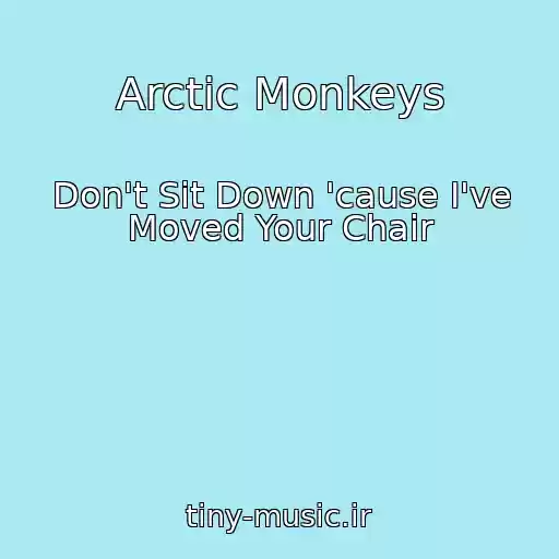 کاور آهنگ Arctic Monkeys از Don't Sit Down 'cause I've Moved Your Chair