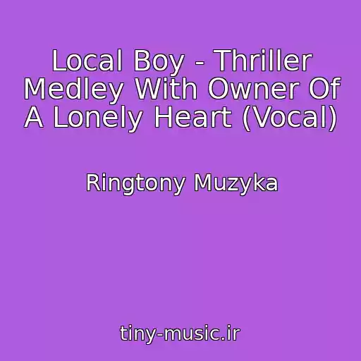 کاور آهنگ Local Boy - Thriller Medley With Owner Of A Lonely Heart (Vocal) از Ringtony Muzyka