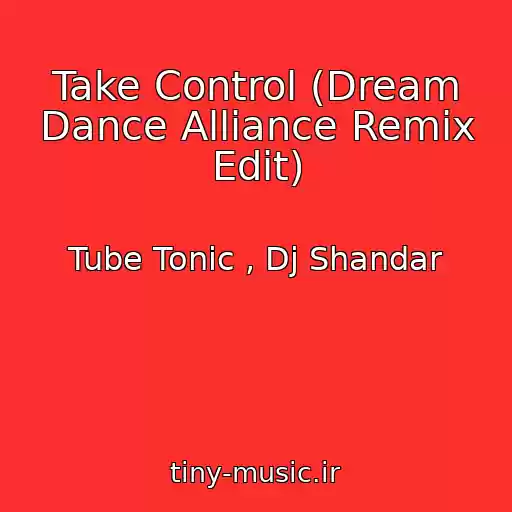 کاور آهنگ Take Control (Dream Dance Alliance Remix Edit) از Tube Tonic , Dj Shandar