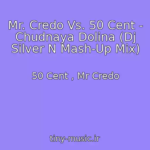 کاور آهنگ Mr. Credo Vs. 50 Cent - Chudnaya Dolina (Dj Silver N Mash-Up Mix) از 50 Cent , Mr Credo