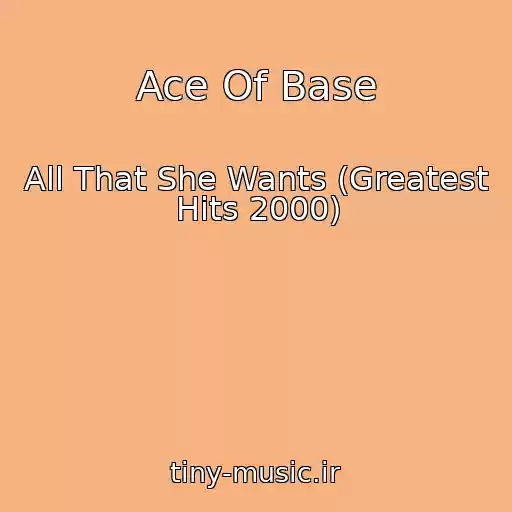 کاور آهنگ Ace Of Base از All That She Wants (Greatest Hits 2000)
