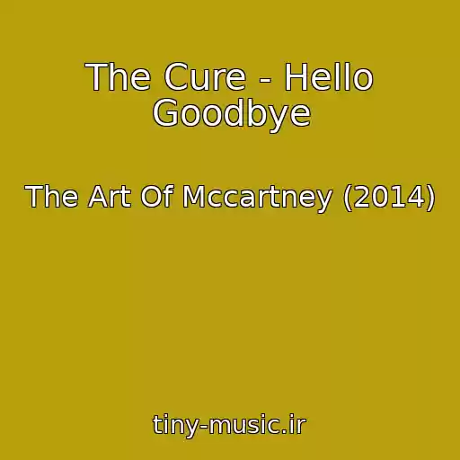 کاور آهنگ The Cure - Hello Goodbye از The Art Of Mccartney (2014)