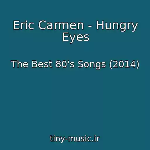 کاور آهنگ Eric Carmen - Hungry Eyes از The Best 80's Songs (2014)