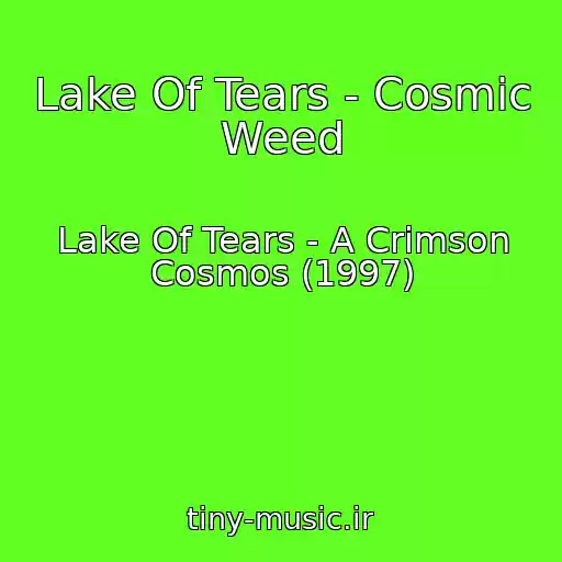 کاور آهنگ Lake Of Tears - Cosmic Weed از Lake Of Tears - A Crimson Cosmos (1997)
