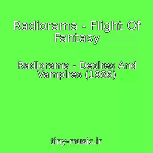 کاور آهنگ Radiorama - Flight Of Fantasy از Radiorama - Desires And Vampires (1986)