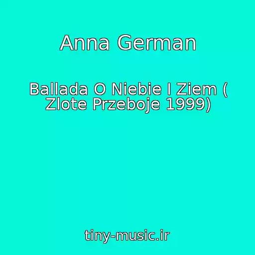کاور آهنگ Anna German از Ballada O Niebie I Ziem ( Zlote Przeboje 1999)