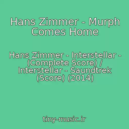کاور آهنگ Hans Zimmer - Murph Comes Home از Hans Zimmer - Interstellar - (Complete Score) / Interstellar - Saundtrek (Score) (2014)