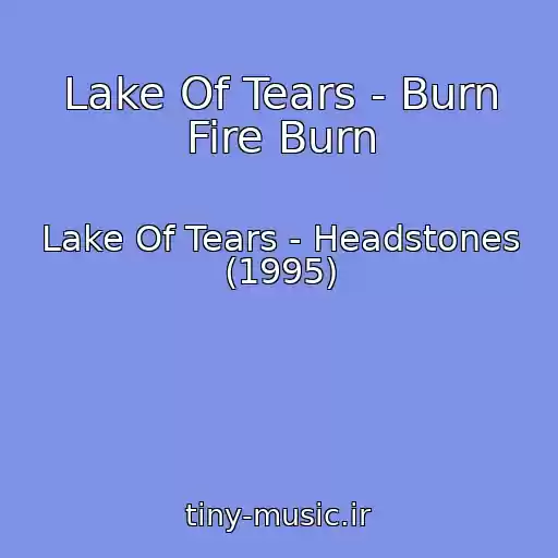 کاور آهنگ Lake Of Tears - Burn Fire Burn از Lake Of Tears - Headstones (1995)