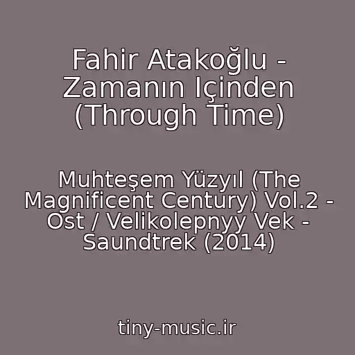 کاور آهنگ Fahir Atakoğlu - Zamanın Içinden (Through Time) از Muhteşem Yüzyıl (The Magnificent Century) Vol.2 - Ost / Velikolepnyy Vek - Saundtrek (2014)