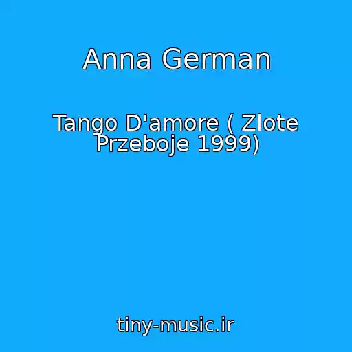 کاور آهنگ Anna German از Tango D'amore ( Zlote Przeboje 1999)
