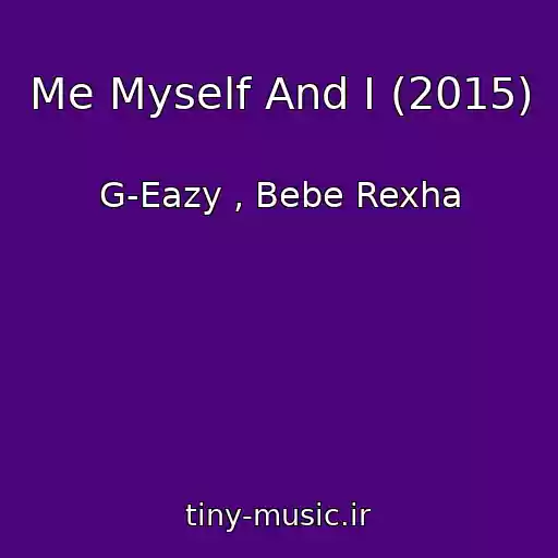 کاور آهنگ Me Myself And I (2015) از G-Eazy , Bebe Rexha