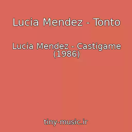 کاور آهنگ Lucia Mendez - Tonto از Lucia Mendez - Castigame (1986)