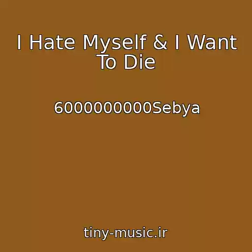کاور آهنگ I Hate Myself & I Want To Die از 6000000000Sebya