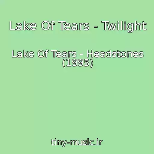 کاور آهنگ Lake Of Tears - Twilight از Lake Of Tears - Headstones (1995)