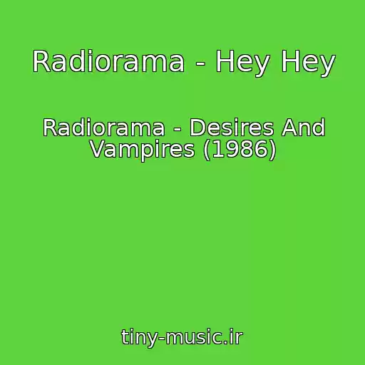 کاور آهنگ Radiorama - Hey Hey از Radiorama - Desires And Vampires (1986)